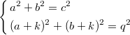 $$\left\{\begin{aligned}&a^2+b^2=c^2\\&(a+k)^2+(b+k)^2=q^2\end{aligned}\right.$$