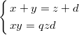 $$\left\{\begin{aligned}&x+y=z+d\\&xy=qzd\end{aligned}\right.$$