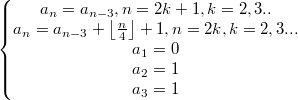 $$\left\{\begin{matrix} a_n=a_{n-3}, n=2k+1, k=2,3..\\ a_n=a_{n-3}+\left \lfloor \frac{n}{4} \right \rfloor +1, n=2k, k=2,3... \\ a_1=0\\ a_2=1\\ a_3=1 \end{matrix}\right.$$