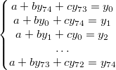 $$\left\{\begin{matrix}a+by_{74}+cy_{73}=y_{0}\\ a+by_{0}+cy_{74}=y_{1}\\ a+by_{1}+cy_{0}=y_{2}\\ \ldots \\ a+by_{73}+cy_{72}=y_{74}\\  \end{matrix}\right.$$