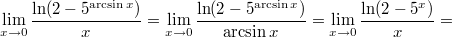 $$\lim\limits_{x\to 0}\frac{\ln (2-5^{\arcsin x})}{x}=\lim\limits_{x\to 0}\frac{\ln (2-5^{\arcsin x})}{\arcsin x}=\lim\limits_{x\to 0}\frac{\ln (2-5^x)}{x}=$$