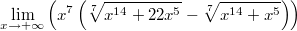 $$\lim \limits_{x \to +\infty} {\left( x^7 \left(\sqrt[7]{x^{14}+22x^5}-\sqrt[7]{x^{14}+x^5} \right)\right)}$$