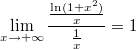 $$\lim \limits_{x \to + \infty} {\frac {\frac {\ln (1+x^2)} {x}} {\frac {1} {x}}} =1$$