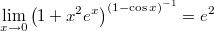 $$\lim _{x\rightarrow 0} \left( 1+{x}^{2}{e^{x}} \right) ^{ \left( 1-\cos  x  \right) ^{-1}}={e^{2}}$$