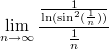 $$\lim_{n\to\infty}{\frac{\frac1{\ln(\sin^2(\frac1n))}}{\frac1n}}$$