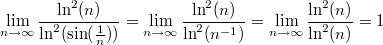 $$\lim_{n\to\infty}{\frac{\ln^2(n)}{\ln^2(\sin(\frac1n))}}=\lim_{n\to\infty}{\frac{\ln^2(n)}{\ln^2(n^{-1})}}=\lim_{n\to\infty}{\frac{\ln^2(n)}{\ln^2(n)}}=1$$