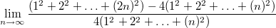 $$\lim_{n \to \infty} \frac {(1^2+2^2+\ldots +(2n)^2)-4(1^2+2^2+\ldots +(n)^2)}{4(1^2+2^2+\ldots +(n)^2)}$$