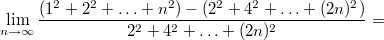 $$\lim_{n \to \infty} \frac {(1^2+2^2+\ldots +n^2) - (2^2+4^2+\ldots +(2n)^2)}{2^2+4^2+\ldots +(2n)^2 }=$$