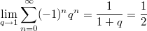 $$\lim_{q\to1}\sum_{n=0}^{\infty}(-1)^nq^n=\frac{1}{1+q}=\frac12$$