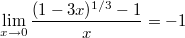 $$\lim_{x\to 0}\frac{(1-3x)^{1/3}-1}x=-1$$