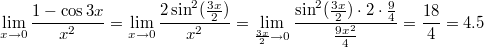 $$\lim_{x \to 0}\frac {1-\cos3x} {{x}^2}=\lim_{x \to 0}\frac {2 \sin ^2 (\frac {3x} {2})} {{x}^2}=\lim_{\frac {3x} {2} \to 0}\frac {  \sin ^2 (\frac {3x} {2}) \cdot 2 \cdot \frac {9} {4}} {\frac {9x^2} {4}}=\frac {18} {4}=4.5$$