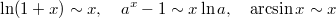 $$\ln(1+x)\sim x, \quad a^x-1\sim x\ln a,\quad  \arcsin x \sim x $$