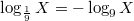 $$\log_{\frac{1}{9}}X=-\log_9 X$$