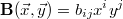 $$\mathbf{B}(\vec{x},\vec{y}) = b_{ij}x^i y^j$$