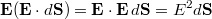 $$\mathbf{E} (\mathbf{E} \cdot d\mathbf{S}) = \mathbf{E} \cdot \mathbf{E}\,d\mathbf{S} = E^2 d\mathbf{S}$$