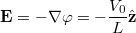 $$\mathbf{E} = - \nabla \varphi = - \frac{V_0}{L} \hat{\mathbf{z}} $$