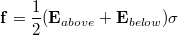 $$\mathbf{f} = \frac{1}{2} (\mathbf{E}_{above} + \mathbf{E}_{below}) \sigma$$