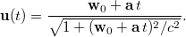 $$\mathbf{u}(t) = \frac{\mathbf{w}_0+\mathbf{a}\,t}{\sqrt{1+(\mathbf{w}_0+\mathbf{a}\,t)^2/c^2}}.$$