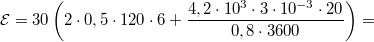 $$\mathcal{E}=30\left(2\cdot 0,5\cdot 120\cdot 6+\frac{4,2\cdot 10^{3}\cdot 3\cdot 10^{-3}\cdot 20}{0,8\cdot 3600}\right)=$$