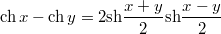 $$\mathrm{ch}\,x-\mathrm{ch}\,y=2\mathrm{sh}\frac{x+y}{2}\mathrm{sh}\frac{x-y}{2}$$