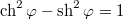 $$\mathrm{ch}^2\,\varphi-\mathrm{sh}^2\,\varphi=1$$