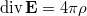 $$\mathrm{div}\,\mathbf{E}=4\pi\rho$$