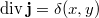 $$\mathrm{div}\,\mathbf{j}=\delta(x,y)$$