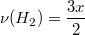 $$\nu(H_2) = \frac {3x} {2}$$