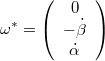 $$\omega^{*}=\left(\begin{array}{c} 0\\ -\dot{\beta}\\ \dot{\alpha}\end{array}\right)$$