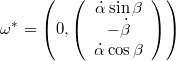 $$\omega^{*}=\left(0,\left(\begin{array}{c} \dot{\alpha}\sin\beta\\ -\dot{\beta}\\ \dot{\alpha}\cos\beta\end{array}\right)\right)$$