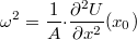 $$\omega^2=\frac {1} {A}{\cdot}\frac {{\partial}^2U} {{\partial}x^2}(x_0)$$