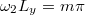 $$\omega_2 L_y=m\pi$$