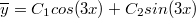 $$\overline{y}=C_1cos(3x)+C_2sin(3x)$$