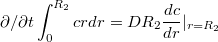 $$\partial/\partial t \int_0^{R_2}crdr=DR_2\frac{dc}{dr}|_{r=R_2}$$