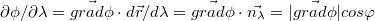 $$\partial \phi /\partial\lambda = \vec{grad\phi }\cdot d\vec{r}/d\lambda = \vec{grad\phi }\cdot\vec{n_{\lambda }}=|\vec{grad\phi }|cos\varphi $$