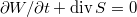 $$\partial W/\partial t+\mathrm{div}\,S=0$$