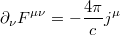 $$\partial_{\nu}F^{\mu\nu}=-\frac{4\pi}{c}j^{\mu}$$