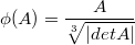 $$\phi(A) = \frac {A} {\sqrt[3]{|detA|}}$$