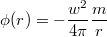 $$\phi(r)=-\frac {w^2} {4\pi} \frac {m} {r} $$