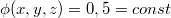 $$\phi(x,y,z) = 0,5 = const$$