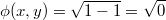 $$\phi (x,y)=\sqrt{1-1}=\sqrt{0}$$