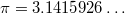 $$\pi = 3.1415926\dots$$