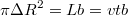 $$\pi \Delta R^2 = Lb = vtb$$