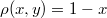 $$\rho(x,y)=1-x$$