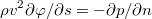 $$\rho v^2\partial{\varphi}/\partial{s}=-\partial{p}/\partial{n}$$