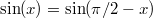 $$\sin(x)=\sin(\pi/2 - x)$$