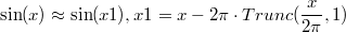 $$\sin(x)\approx\sin(x1), x1=x-2\pi\cdot Trunc(\frac x{2\pi},1)$$