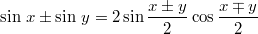 $$\sin\,x\pm\sin\,y=2\sin\frac{x\pm y}{2}\cos\frac{x\mp y}{2}$$