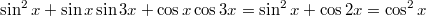 $$\sin^{2}x+\sin x\sin3x+\cos x\cos3x = \sin^{2}x+\cos2x = \cos^{2}x$$