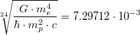 $$\sqrt[24]{\frac{G\cdot m_e^4} {\hbar \cdot m_p^2\cdot c}}=7.29712 \cdot 10^{-3}$$